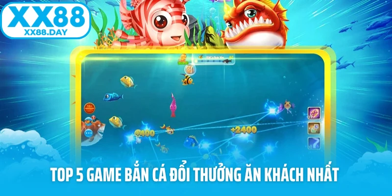 Top 5 game bắn cá đổi thưởng ăn khách nhất 